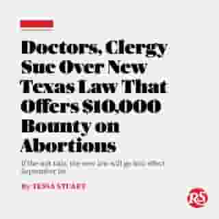 Starting September 1st, the state of Texas is offering a $10,000 bounty to any private citizen willing to sue another person who, in some way, helped make an abortion possible. The potential list of targets for such lawsuits is endless: from a pregnant person’s doctor and nurses, a therapist or pastor who offered moral support, a partner who helped pay for the procedure, a friend (even an Uber driver) who drove the patient to the clinic. Under the new law — which a group of doctors, clergy and clinic owners sued to block Tuesday — any or all of them could be taken to court by a stranger with no connection to the patient whatsoever and forced to pay a minimum of $10,000 each, plus legal fees, for “aiding or abetting” an abortion. ⁠
⁠
Tap the link in our bio to read more.